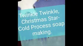 Twinkle, Twinkle Christmas Star (Making of Cold process soap!!)