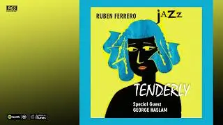 Ruben Ferrero. Tenderly. Special Guest: George Haslam