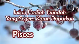 Pisces🎁Inilah Hadiah Terindah Yang Segera Kamu Dapatkan🌹😍💘