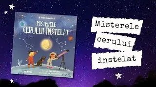 Misterele cerului instelat - o poveste despre planete, galaxii, cosmos si astronauti