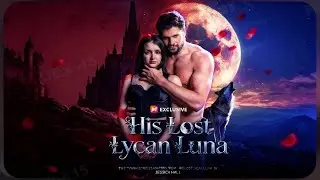 【His Lost Lycan Luna】👑 A Lost Luna Awakens a Forbidden Bond