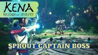 Kena Bridge of Spirits SPROUT CAPTAIN BOSS FIGHT, Discover Relic FOOD OFFERING,Defeat Sprout Captain
