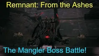 Remnant: FTA | The Mangler Boss Battle!