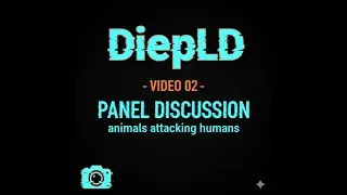 DiepLD - video 02 - Panel Discussion - animals attacking humans
