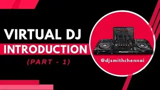 VIRTUAL DJ FOR BEGINNERS | INTRODUCTION - PART 1 | VIRTUAL DJ TUTORIAL YOUTUBE |DJ SMITH CHENNAI