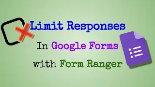 Ограничьте количество ответов на формы Google с помощью Form Ranger