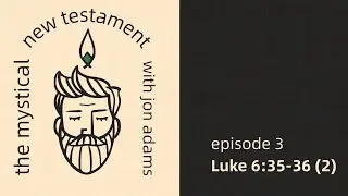 God's Mystical Family | Luke 6:35-36, pt. 2 | Discover Christian Mysticism with Jon Adams