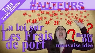 [Tata vous Th&egrave;me] ✍🏻 #AUTEURS - La loi sur les frais de port, bonne ou mauvaise id&eacute;e ?