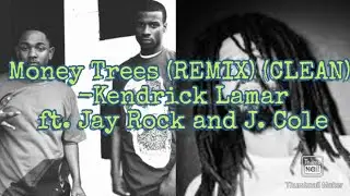 Money Trees (REMIX) (CLEAN) -Kendrick Lamar Ft. Jay Rock and J. Cole