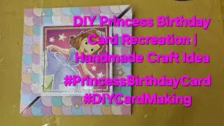 DIY Princess Birthday Card Recreation | Part - 1 Subscribe for Part -2 | Handmade craft ideas 
