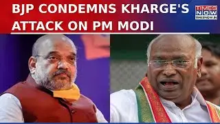 BJP Condemns Kharge's Attack On PM; Amit Shah Asks, Why Drag PM Into Personal&nbsp;Health&nbsp;Issues?