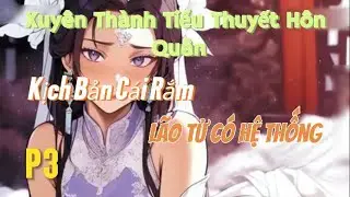 XUYÊN THÀNH TIỂU THUYẾT HÔN QUÂN KỊCH BẢN CÁI RẮM LÃO TỬ CÓ HỆ THỐNG P3