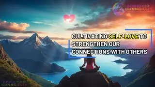 Self-Love Guide: Improve Your Relationships and Strengthen Connections with Practical Examples 💖✨
