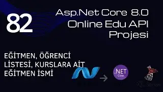 #82 AspNet Core 8 Web API OnlineEdu Projesi - Eğitmen, Öğrenci Listesi, Kurslara Ait Eğitmen İsmi