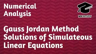 Gauss Jordan Method | Numerical Analysis| MK Study