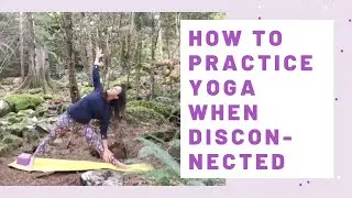 How to Practice Yoga When Disconnected