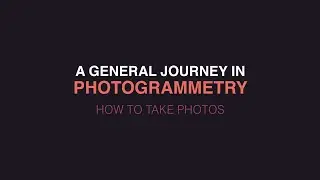 A general journey in Photogrammetry - How to take photos