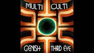 PREMIERE: Genish - Third Eye [Multi Culti]