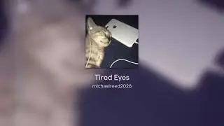 Tired Eyes