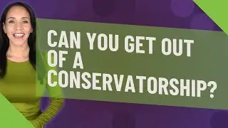Can you get out of a conservatorship?