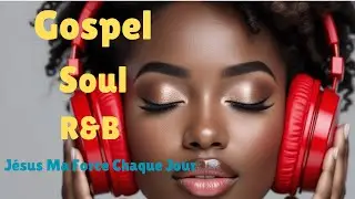 Jésus, ma force chaque jour | Gospel R&B Soul Worship Mix 2026