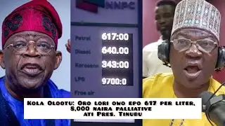Kola Olootu: Oro lori owo epo 617 per liter, 8,000 naira palliative ati Pres. Tinubu