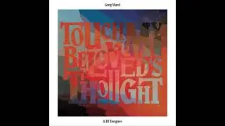 Greg Ward & 10 Tongues - Touch My Beloveds Thought (Live) (Full Album)