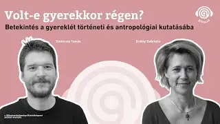 Glossza 72.: Volt-e gyerekkor r&eacute;gen? Betekint&eacute;s a gyerekl&eacute;t t&ouml;rt&eacute;neti &eacute;s antropol&oacute;giai kutat&aacute;s&aacute;ba