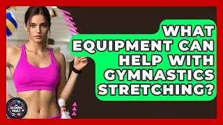 What Equipment Can Help With Gymnastics Stretching? - The Olympic Vault