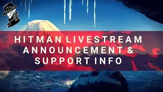 HITMAN Livestream Announcement & Support Info