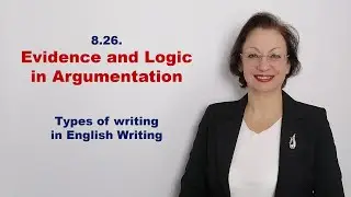 8.26. Evidence and Logic in Argumentation / Types of Writing / English Writing