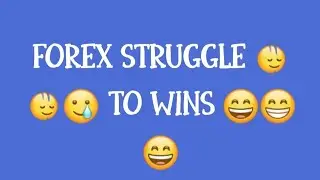 Real FOREX STRUGGLE to wins