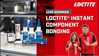 [WEBINAR] LOCTITE&reg; Instant Component Bonding