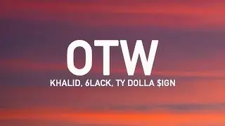 Khalid - OTW (Lyrics) ft. 6LACK, Ty Dolla $ign