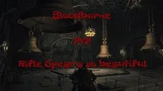 Bloodborne PvP [Rifle Spear's so Beautiful]