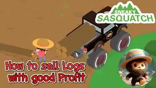 Sneaky Sasquatch - How to sell logs and have a good profit