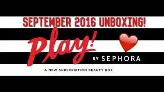 SEPHORA PLAY! SEPTEMBER 2016 UNBOXING!