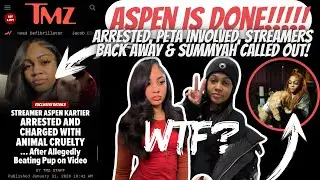 Aspen Kartier Is DONE!! ARRESTED, Dog TAKEN, Streamers Back AWAY & Summyah CALLED OUT!