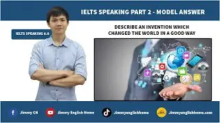 IELTS SPEAKING PART 2 - DESCRIBE AN INVENTION WHICH CHANGED THE WORLD IN A GOOD WAY