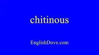 How to pronounce chitinous in American English