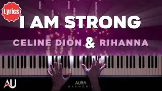 I Am Strong Rihanna & Celine Dion  Emotional Piano Cover + Lyrics & Visualizer