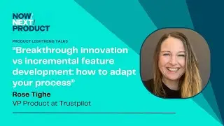 Rose Tighe: Breakthrough innovation vs incremental feature development: how to adapt your process