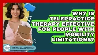 Why Is Telepractice Therapy Effective For People With Mobility Limitations?