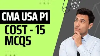 CMA USA Part 1 - Cost Management - 15 Theory MCQs