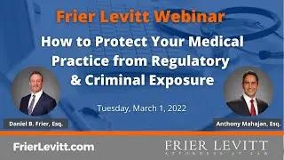 How To Protect Your Medical Practice from Regulatory & Criminal Exposure