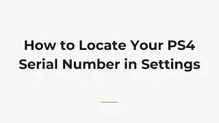 How to Locate Your PS4 Serial Number in Settings