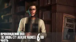 Прохождение The Sinking City (Merciful Madness) |6| |1440p\60fps| |No Commentary|