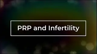 CHR's PRP Clinical Trial and Infertility