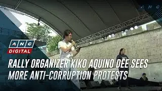 Rally organizer Kiko Aquino Dee sees more anti-corruption protests