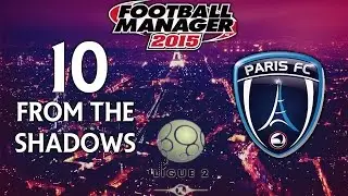 From The Shadows - Ep.10 Huge Changes Are Afoot (Amiens) | Football Manager 2015